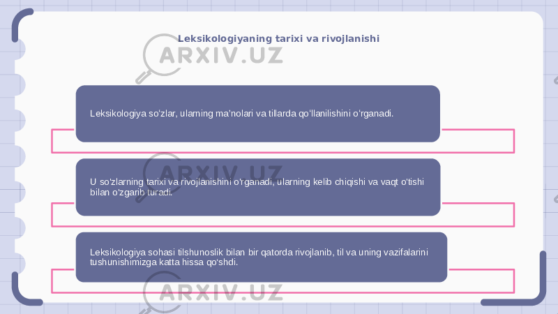 Leksikologiyaning tarixi va rivojlanishi Leksikologiya soʻzlar, ularning maʼnolari va tillarda qoʻllanilishini oʻrganadi. U so&#39;zlarning tarixi va rivojlanishini o&#39;rganadi, ularning kelib chiqishi va vaqt o&#39;tishi bilan o&#39;zgarib turadi. Leksikologiya sohasi tilshunoslik bilan bir qatorda rivojlanib, til va uning vazifalarini tushunishimizga katta hissa qo‘shdi. 