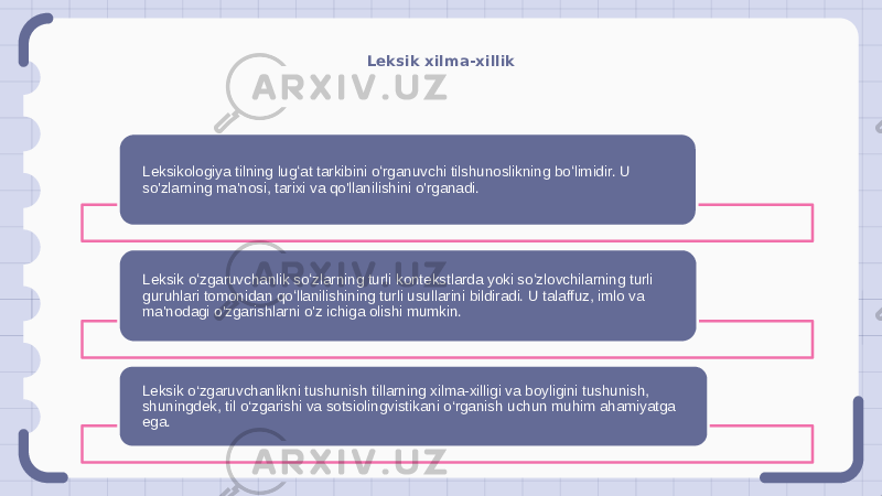 Leksik xilma-xillik Leksikologiya tilning lugʻat tarkibini oʻrganuvchi tilshunoslikning boʻlimidir. U so&#39;zlarning ma&#39;nosi, tarixi va qo&#39;llanilishini o&#39;rganadi. Leksik oʻzgaruvchanlik soʻzlarning turli kontekstlarda yoki soʻzlovchilarning turli guruhlari tomonidan qoʻllanilishining turli usullarini bildiradi. U talaffuz, imlo va ma&#39;nodagi o&#39;zgarishlarni o&#39;z ichiga olishi mumkin. Leksik o‘zgaruvchanlikni tushunish tillarning xilma-xilligi va boyligini tushunish, shuningdek, til o‘zgarishi va sotsiolingvistikani o‘rganish uchun muhim ahamiyatga ega. 