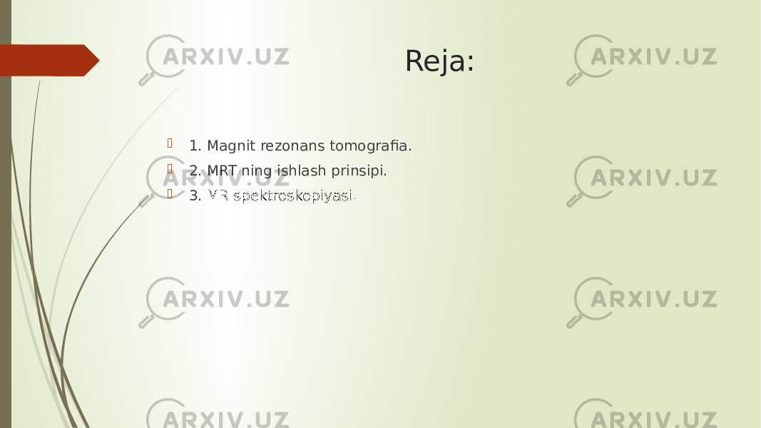 Reja:  1. Magnit rezonans tomografia.  2. MRT ning ishlash prinsipi.  3. MR spektroskopiyasi. 