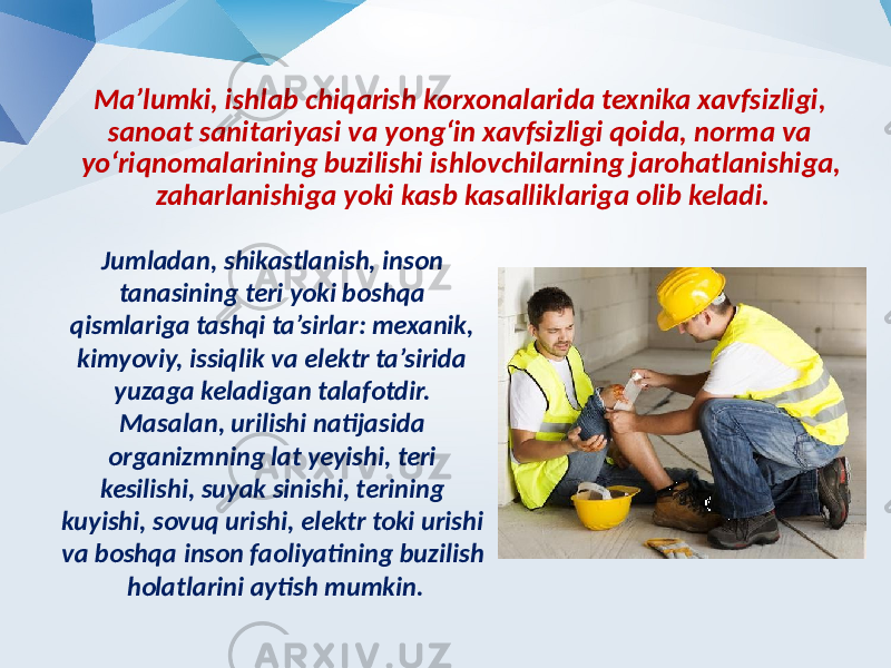 Ma’lumki, ishlab chiqarish korxonalarida texnika xavfsizligi, sanoat sanitariyasi va yong‘in xavfsizligi qoida, norma va yo‘riqnomalarining buzilishi ishlovchilarning jarohatlanishiga, zaharlanishiga yoki kasb kasalliklariga olib keladi. Jumladan, shikastlanish, inson tanasining teri yoki boshqa qismlariga tashqi ta’sirlar: mexanik, kimyoviy, issiqlik va elektr ta’sirida yuzaga keladigan talafotdir. Masalan, urilishi natijasida organizmning lat yeyishi, teri kesilishi, suyak sinishi, terining kuyishi, sovuq urishi, elektr toki urishi va boshqa inson faoliyatining buzilish holatlarini aytish mumkin. 