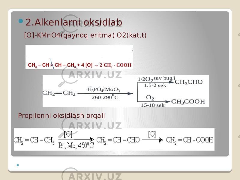 .  2.Alkenlarni oksidlab [O]-KMnO4(qaynoq eritma) O2(kat,t) Propilenni oksidlash orqali 