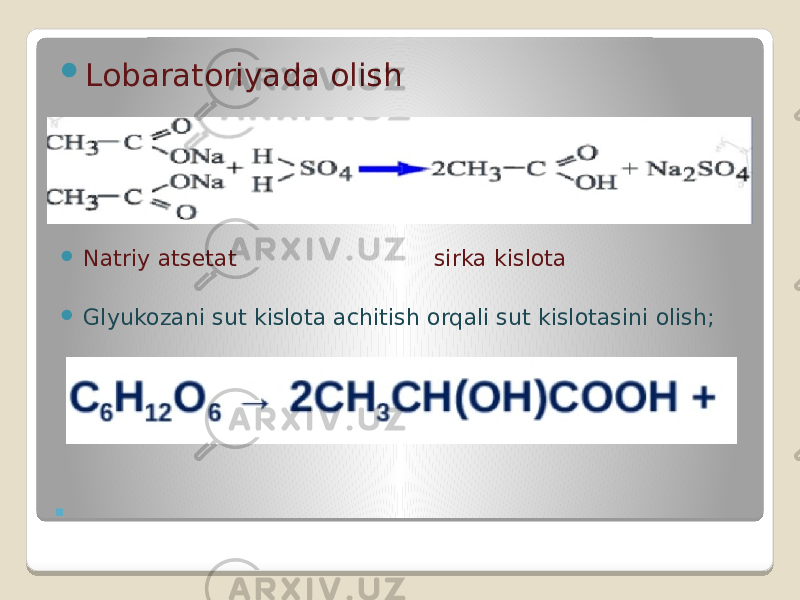 .  Lobaratoriyada olish  Natriy atsetat sirka kislota  Glyukozani sut kislota achitish orqali sut kislotasini olish; 