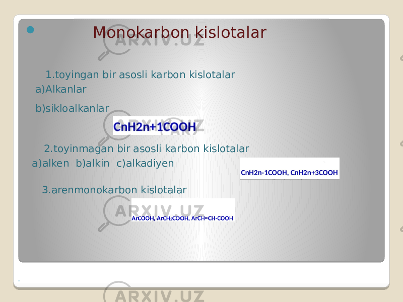 .  Monokarbon kislotalar 1.toyingan bir asosli karbon kislotalar a)Alkanlar b)sikloalkanlar 2.toyinmagan bir asosli karbon kislotalar a)alken b)alkin c)alkadiyen 3.arenmonokarbon kislotalar 