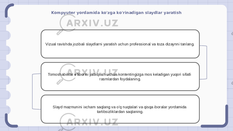 Kompyuter yordamida ko&#39;zga ko&#39;rinadigan slaydlar yaratish Vizual ravishda jozibali slaydlarni yaratish uchun professional va toza dizaynni tanlang. Tomoshabinlar e&#39;tiborini jalb qilish uchun kontentingizga mos keladigan yuqori sifatli rasmlardan foydalaning. Slayd mazmunini ixcham saqlang va o&#39;q nuqtalari va qisqa iboralar yordamida tartibsizliklardan saqlaning. 