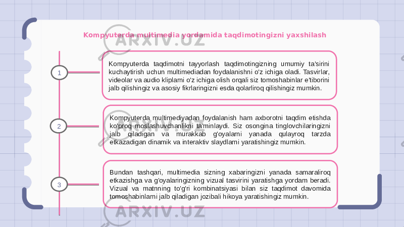 Kompyuterda multimedia yordamida taqdimotingizni yaxshilash Kompyuterda taqdimotni tayyorlash taqdimotingizning umumiy ta&#39;sirini kuchaytirish uchun multimediadan foydalanishni o&#39;z ichiga oladi. Tasvirlar, videolar va audio kliplarni o&#39;z ichiga olish orqali siz tomoshabinlar e&#39;tiborini jalb qilishingiz va asosiy fikrlaringizni esda qolarliroq qilishingiz mumkin. Kompyuterda multimediyadan foydalanish ham axborotni taqdim etishda ko&#39;proq moslashuvchanlikni ta&#39;minlaydi. Siz osongina tinglovchilaringizni jalb qiladigan va murakkab g&#39;oyalarni yanada qulayroq tarzda etkazadigan dinamik va interaktiv slaydlarni yaratishingiz mumkin. Bundan tashqari, multimedia sizning xabaringizni yanada samaraliroq etkazishga va g&#39;oyalaringizning vizual tasvirini yaratishga yordam beradi. Vizual va matnning to&#39;g&#39;ri kombinatsiyasi bilan siz taqdimot davomida tomoshabinlarni jalb qiladigan jozibali hikoya yaratishingiz mumkin.1 2 3 