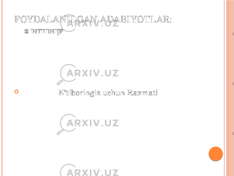FOYDALANILGAN ADABIYOTLAR: @ INTERNET  E’tiboringiz uchun Raxmat! 