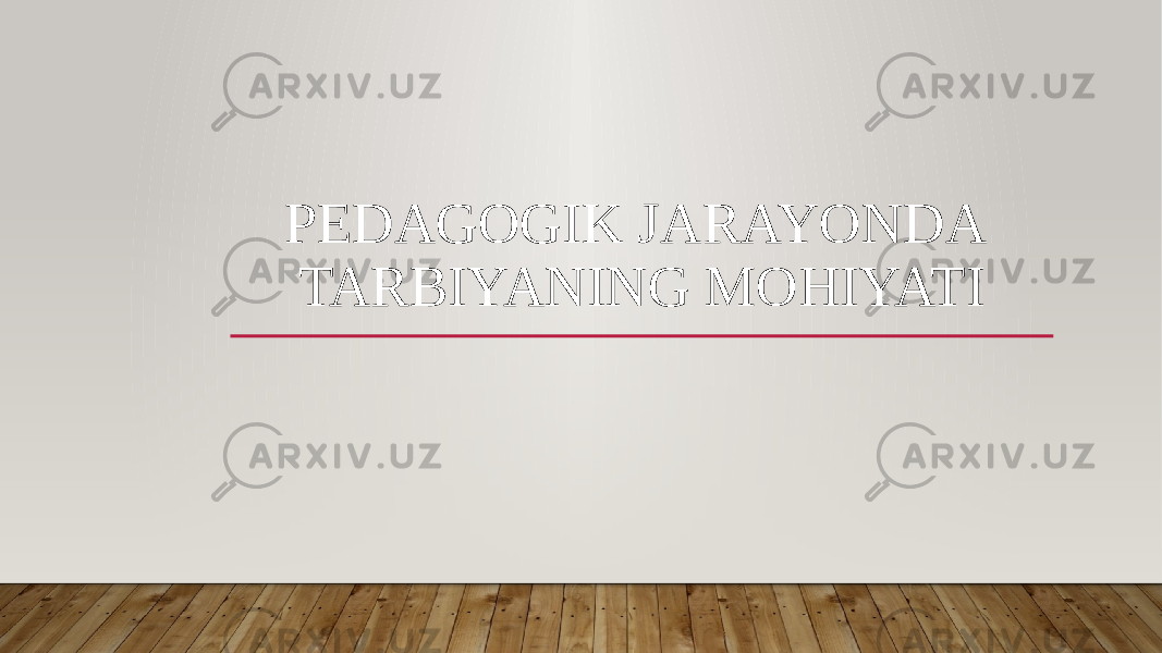 PEDAGOGIK JARAYONDA TARBIYANING MOHIYATI 