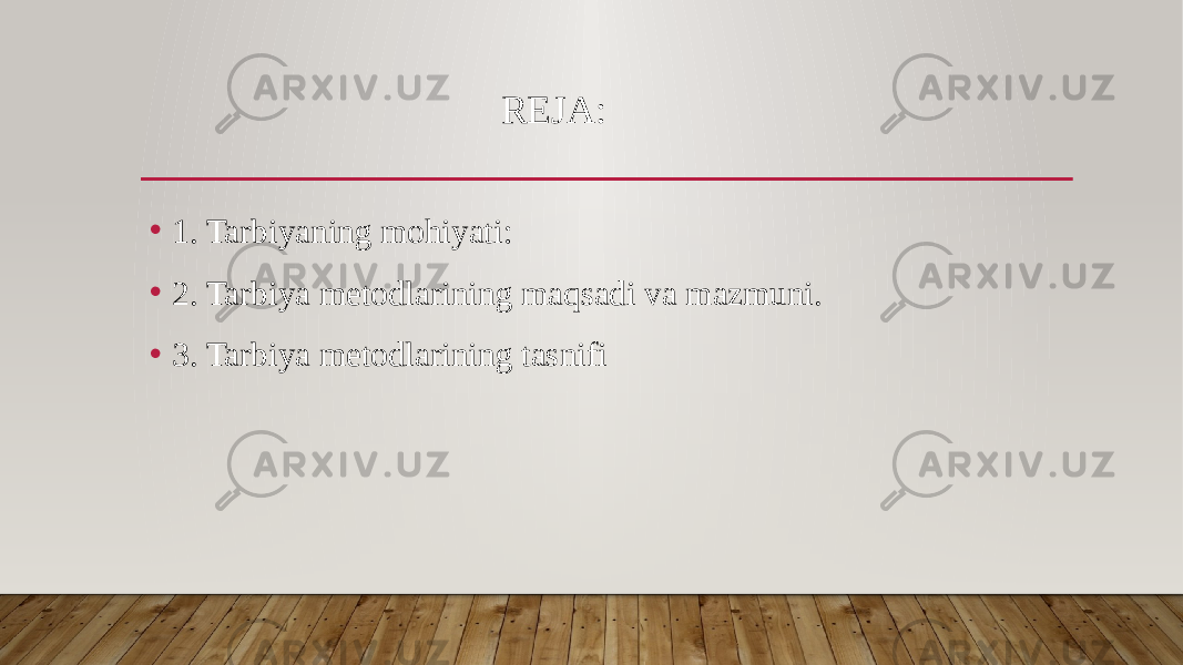 REJA: • 1. Tarbiyaning mohiyati: • 2. Tarbiya metodlarining maqsadi va mazmuni. • 3. Tarbiya metodlarining tasnifi 