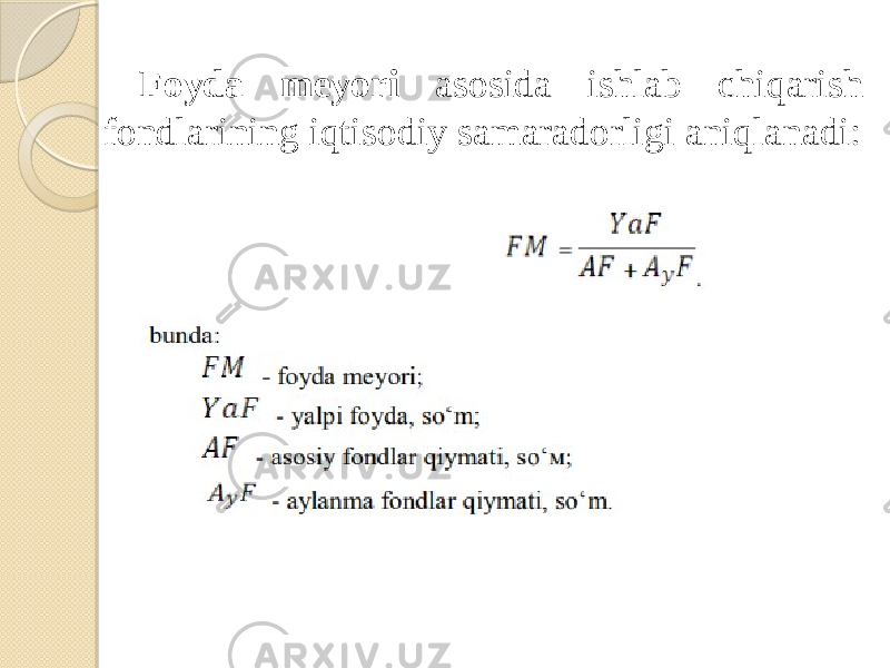  Foyda meyori asosida ishlab chiqarish fondlarining iqtisodiy samaradorligi aniqlanadi: 