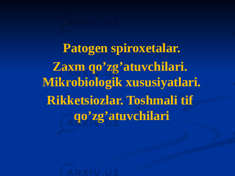 Patogen spiroxetalar. Zaxm qoʼzgʼatuvchilari. Mikrobiologik xususiyatlari. Rikketsiozlar. Toshmali tif qoʼzgʼatuvchilari 