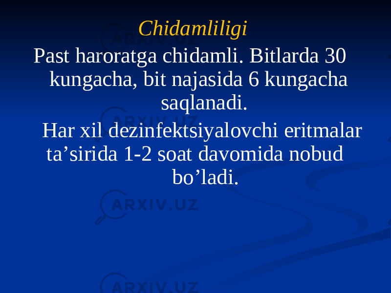 Chidamliligi Past haroratga chidamli. Bitlarda 30 kungacha, bit najasida 6 kungacha saqlanadi. Har xil dezinfektsiyalovchi eritmalar taʼsirida 1-2 soat davomida nobud boʼladi. 