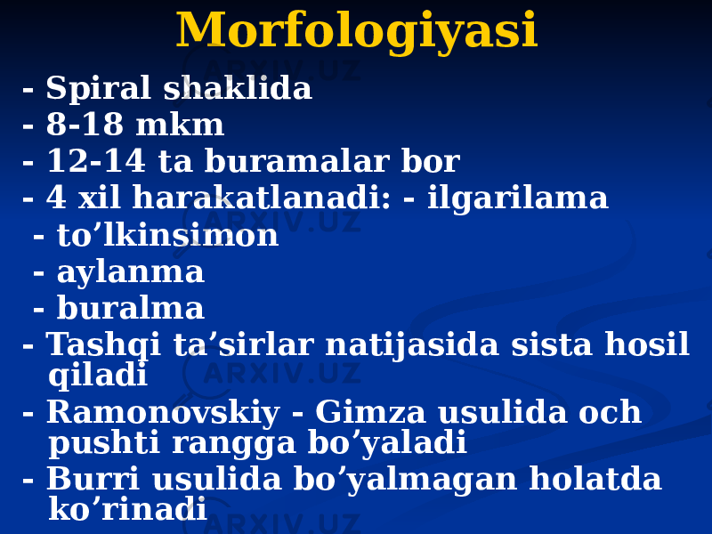 Morfologiyasi - Spiral shaklida - 8-18 mkm - 12-14 ta buramalar bor - 4 xil harakatlanadi: - ilgarilama - toʼlkinsimon - aylanma - buralma - Tashqi taʼsirlar natijasida sista hosil qiladi - Ramonovskiy - Gimza usulida och pushti rangga boʼyaladi - Burri usulida boʼyalmagan holatda koʼrinadi 