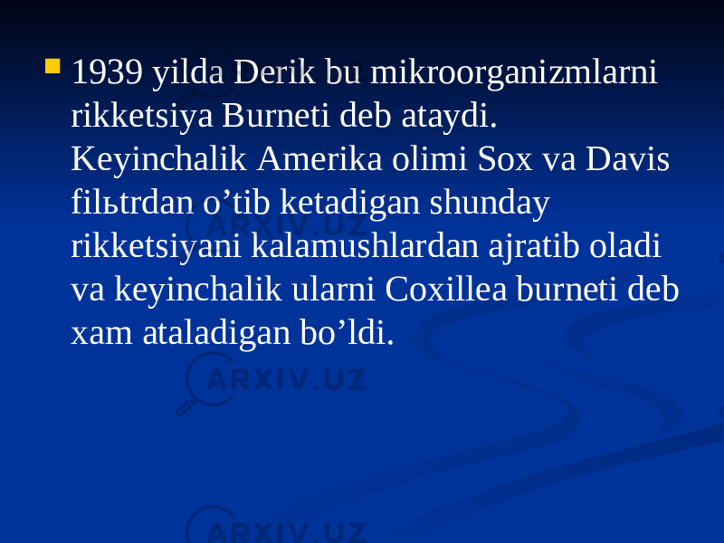  1939 yilda Derik bu mikroorganizmlarni rikketsiya Burneti deb ataydi. Keyinchalik Аmerika olimi Sox va Davis filьtrdan oʼtib ketadigan shunday rikketsiyani kalamushlardan ajratib oladi va keyinchalik ularni Coxillea burneti deb xam ataladigan boʼldi. 