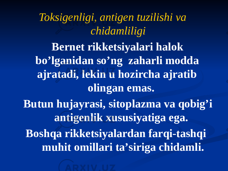 Toksigenligi, antigen tuzilishi va chidamliligi Bernet rikketsiyalari halok boʼlganidan soʼng zaharli modda ajratadi, lekin u hozircha ajratib olingan emas. Butun hujayrasi, sitoplazma va qobigʼi antigenlik xususiyatiga ega. Boshqa rikketsiyalardan farqi-tashqi muhit omillari taʼsiriga chidamli. 