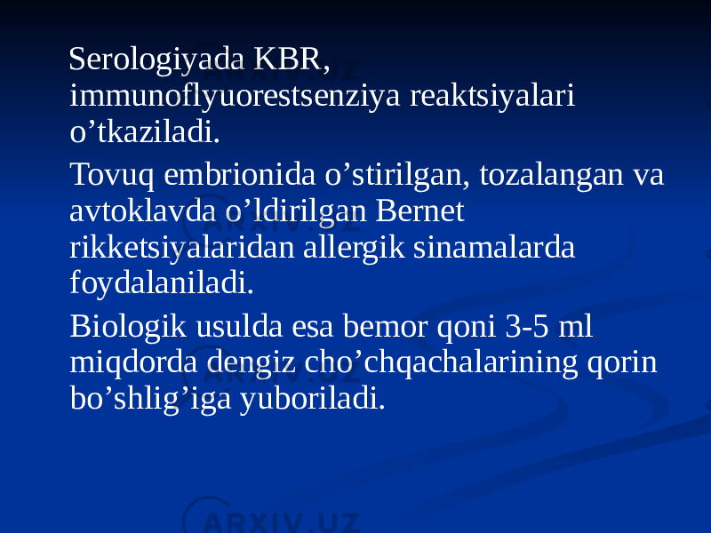  Serologiyada KBR, immunoflyuorestsenziya reaktsiyalari oʼtkaziladi. Tovuq embrionida oʼstirilgan, tozalangan va avtoklavda oʼldirilgan Bernet rikketsiyalaridan allergik sinamalarda foydalaniladi. Biologik usulda esa bemor qoni 3-5 ml miqdorda dengiz choʼchqachalarining qorin boʼshligʼiga yuboriladi. 