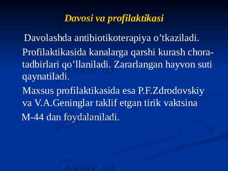 Davosi va profilaktikasi Davolashda antibiotikoterapiya oʼtkaziladi. Profilaktikasida kanalarga qarshi kurash chora- tadbirlari qoʼllaniladi. Zararlangan hayvon suti qaynatiladi. Maxsus profilaktikasida esa P.F.Zdrodovskiy va V.А.Geninglar taklif etgan tirik vaktsina M-44 dan foydalaniladi. 