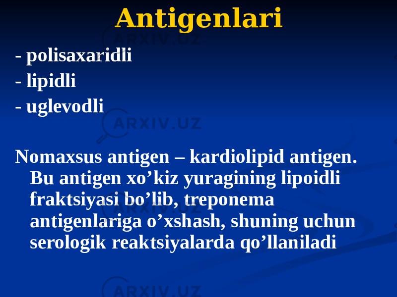 Antigenlari - polisaxaridli - lipidli - uglevodli Nomaxsus antigen – kardiolipid antigen. Bu antigen xoʼkiz yuragining lipoidli fraktsiyasi boʼlib, treponema antigenlariga oʼxshash, shuning uchun serologik reaktsiyalarda qoʼllaniladi 