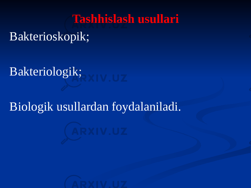 Tashhislash usullari Bakterioskopik; Bakteriologik; Biologik usullardan foydalaniladi. 