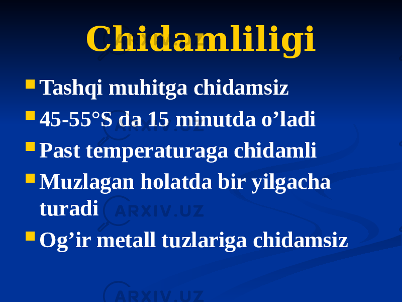 Chidamliligi  Tashqi muhitga chidamsiz  45-55°S da 15 minutda oʼladi  Past temperaturaga chidamli  Muzlagan holatda bir yilgacha turadi  Ogʼir metall tuzlariga chidamsiz 