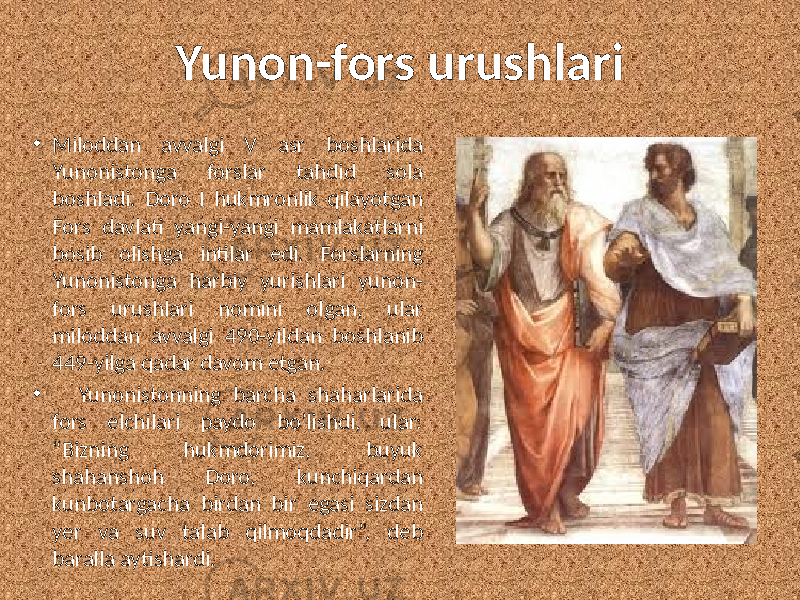 Yunon-fors urushlari • Miloddan avvalgi V asr boshlarida Yunonistonga forslar tahdid sola boshladi. Doro I hukmronlik qilayotgan Fors davlati yangi-yangi mamlakatlarni bosib olishga intilar edi. Forslarning Yunonistonga harbiy yurishlari yunon- fors urushlari nomini olgan, ular miloddan avvalgi 490-yildan boshlanib 449-yilga qadar davom etgan. • Yunonistonning barcha shaharlarida fors elchilari paydo bo’lishdi, ular: “Bizning hukmdorimiz, buyuk shahanshoh Doro, kunchiqardan kunbotargacha birdan bir egasi sizdan yer va suv talab qilmoqdadir”, deb baralla aytishardi. 