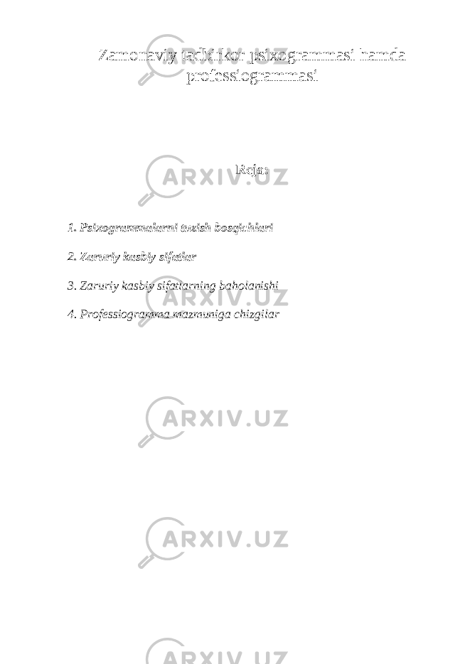 Zamonaviy tadbirkor psixogrammasi hamda professiogrammasi Reja: 1. Psixogrammalarni tuzish bosqichlari 2. Zaruriy kasbiy sifatlar 3. Zaruriy kasbiy sifatlarning baholanishi 4 . Professiogramma mazmuniga chizgilar 