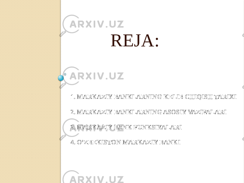 1. MARKAZIY BANKLARNING KELIB CHIQISH TARIXI 2. MARKAZIY BANKLARNING ASOSIY VAZIFALARI 3. MARKAZIY BANK FUNKSIYALARI 4. O’ZBEKISTON MARKAZIY BANKI REJA: 