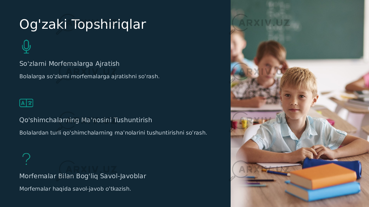 Og&#39;zaki Topshiriqlar So&#39;zlarni Morfemalarga Ajratish Bolalarga so&#39;zlarni morfemalarga ajratishni so&#39;rash. Qo&#39;shimchalarning Ma&#39;nosini Tushuntirish Bolalardan turli qo&#39;shimchalarning ma&#39;nolarini tushuntirishni so&#39;rash. Morfemalar Bilan Bog&#39;liq Savol- Javoblar Morfemalar haqida savol-javob o&#39;tkazish. 