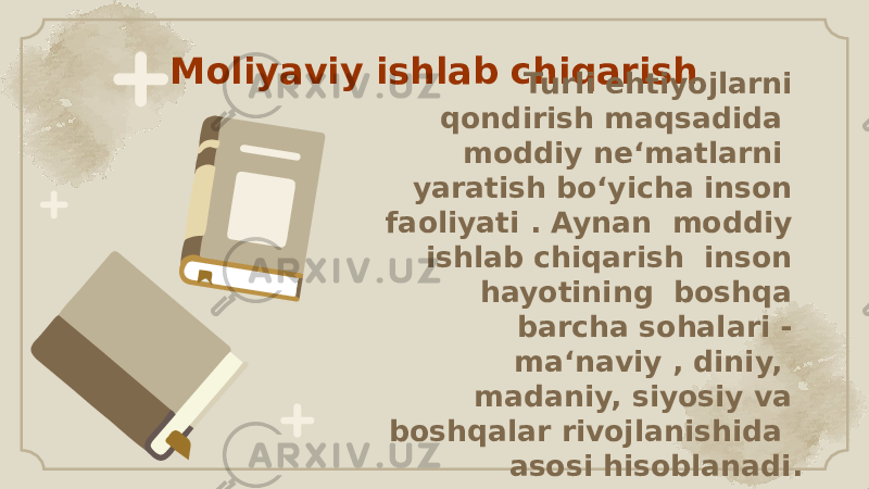 Moliyaviy ishlab chiqarish Turli ehtiyojlarni qondirish maqsadida moddiy ne‘matlarni yaratish bo‘yicha inson faoliyati . Aynan moddiy ishlab chiqarish inson hayotining boshqa barcha sohalari - ma‘naviy , diniy, madaniy, siyosiy va boshqalar rivojlanishida asosi hisoblanadi. 