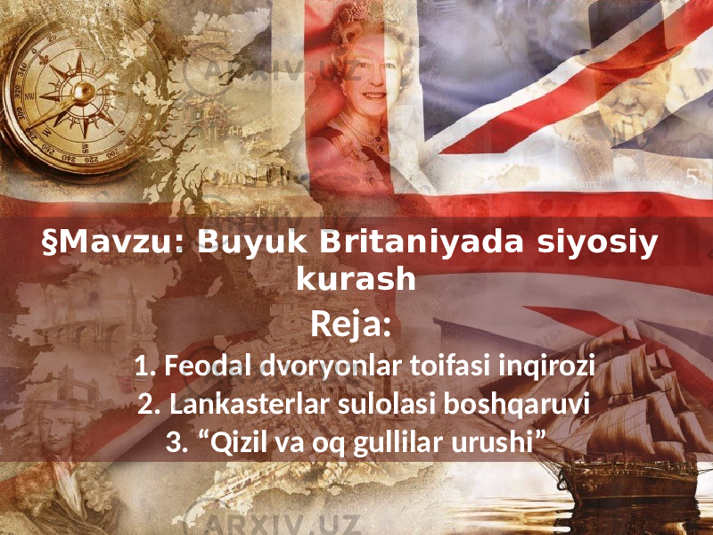 §Mavzu: Buyuk Britaniyada siyosiy kurash Reja: 1. Feodal dvoryonlar toifasi inqirozi 2. Lankasterlar sulolasi boshqaruvi 3. “Qizil va oq gullilar urushi” 