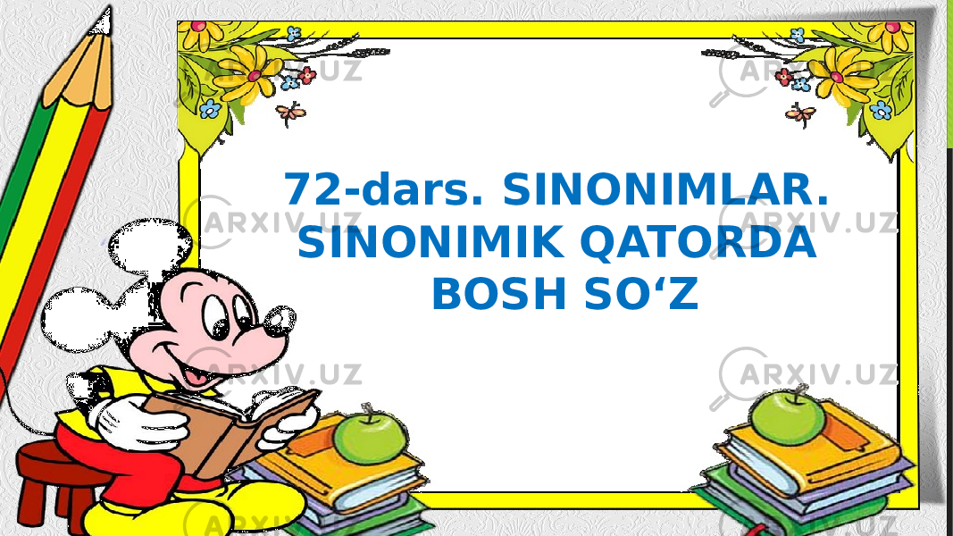 72-dars. SINONIMLAR. SINONIMIK QATORDA BOSH SO‘Z 