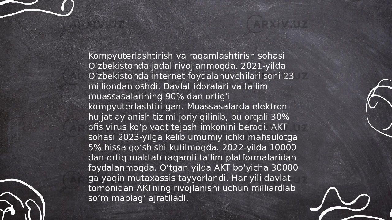 ... t.me/slaydai_bot Kompyuterlashtirish va raqamlashtirish sohasi O‘zbekistonda jadal rivojlanmoqda. 2021-yilda O‘zbekistonda internet foydalanuvchilari soni 23 milliondan oshdi. Davlat idoralari va ta&#39;lim muassasalarining 90% dan ortig‘i kompyuterlashtirilgan. Muassasalarda elektron hujjat aylanish tizimi joriy qilinib, bu orqali 30% ofis virus ko‘p vaqt tejash imkonini beradi. AKT sohasi 2023-yilga kelib umumiy ichki mahsulotga 5% hissa qo‘shishi kutilmoqda. 2022-yilda 10000 dan ortiq maktab raqamli ta&#39;lim platformalaridan foydalanmoqda. O‘tgan yilda AKT bo‘yicha 30000 ga yaqin mutaxassis tayyorlandi. Har yili davlat tomonidan AKTning rivojlanishi uchun milliardlab so‘m mablag‘ ajratiladi. 