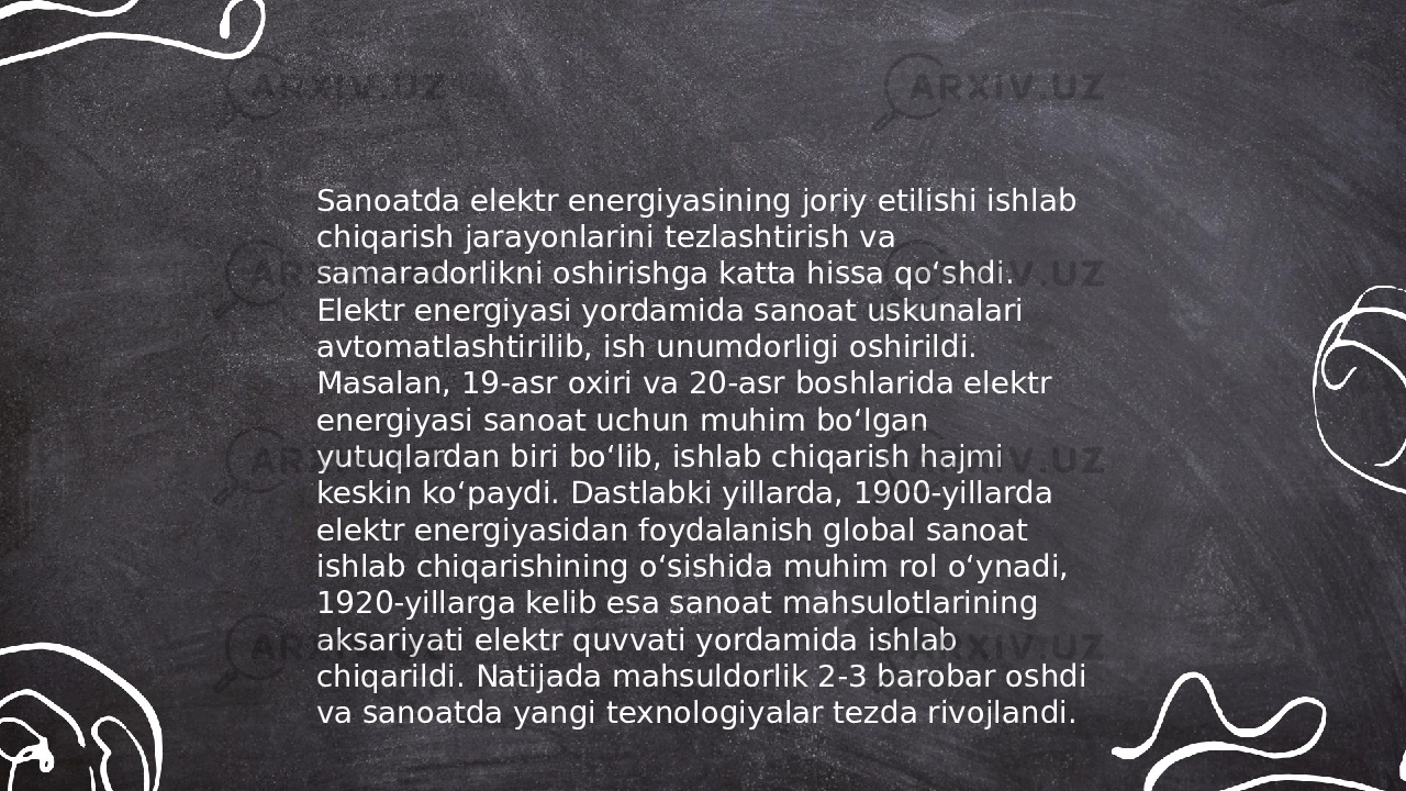 ... t.me/slaydai_bot Sanoatda elektr energiyasining joriy etilishi ishlab chiqarish jarayonlarini tezlashtirish va samaradorlikni oshirishga katta hissa qo‘shdi. Elektr energiyasi yordamida sanoat uskunalari avtomatlashtirilib, ish unumdorligi oshirildi. Masalan, 19-asr oxiri va 20-asr boshlarida elektr energiyasi sanoat uchun muhim bo‘lgan yutuqlardan biri bo‘lib, ishlab chiqarish hajmi keskin ko‘paydi. Dastlabki yillarda, 1900-yillarda elektr energiyasidan foydalanish global sanoat ishlab chiqarishining o‘sishida muhim rol o‘ynadi, 1920-yillarga kelib esa sanoat mahsulotlarining aksariyati elektr quvvati yordamida ishlab chiqarildi. Natijada mahsuldorlik 2-3 barobar oshdi va sanoatda yangi texnologiyalar tezda rivojlandi. 