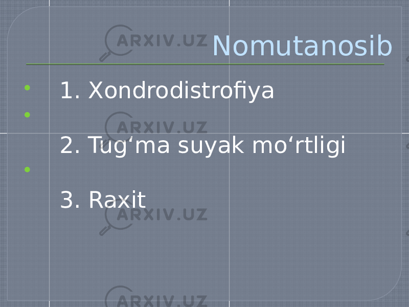  Nomutanosib  1. Xondrodistrofiya  2. Tug‘ma suyak mo‘rtligi  3. Raxit 