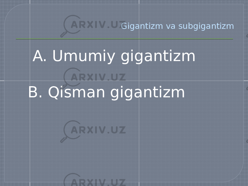 Gigantizm va subgigantizm A. Umumiy gigantizm B. Qisman gigantizm 