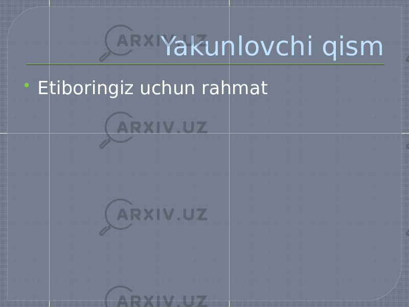 Yakunlovchi qism  Etiboringiz uchun rahmat 