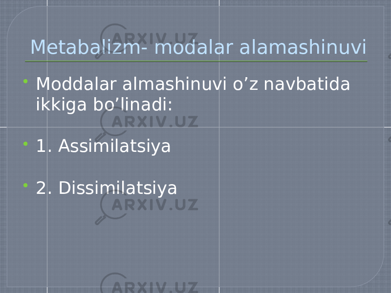 Metabalizm- modalar alamashinuvi  Moddalar almashinuvi o’z navbatida ikkiga bo’linadi:  1. Assimilatsiya  2. Dissimilatsiya 