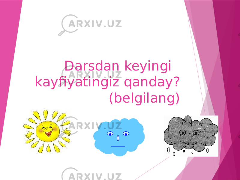 Darsdan keyingi kayfiyatingiz qanday? (belgilang) 