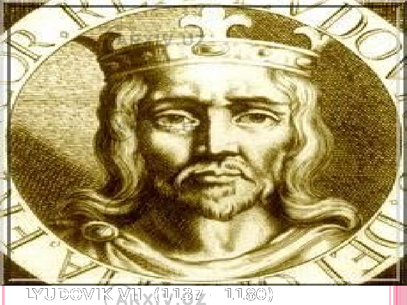 LYUDOVIK VII (1137 – 1180) 