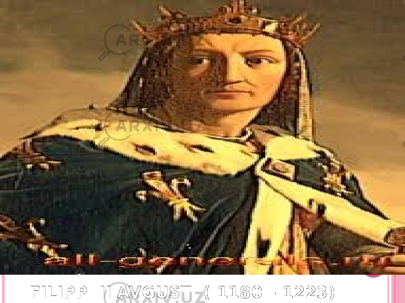 FILIPP II AVGUST ( 1180 – 1223) 