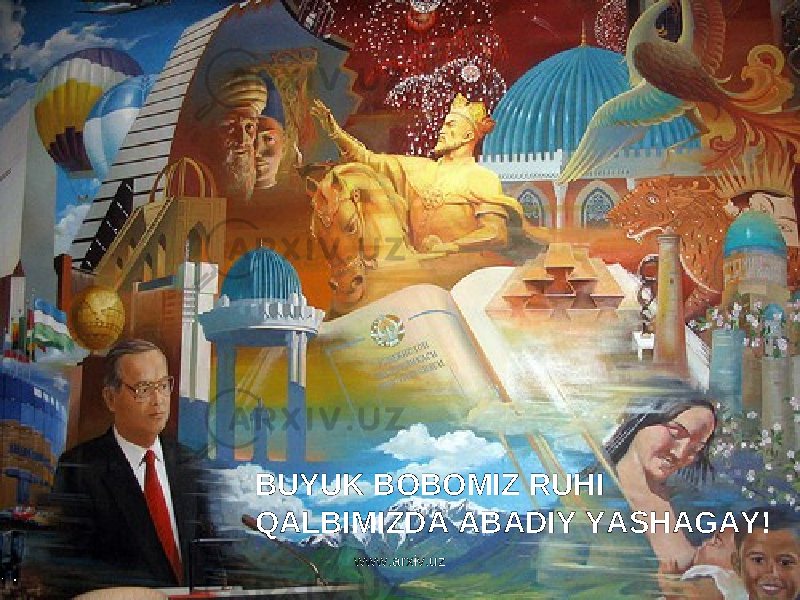 BUYUK BOBOMIZ RUHI QALBIMIZDA ABADIY YASHAGAY! www.arxiv.uz 