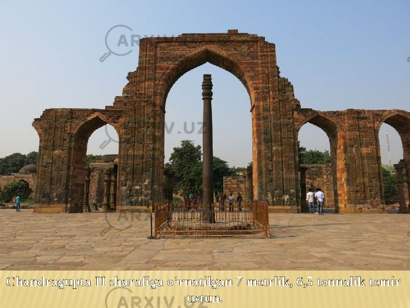Chandragupta II sharafiga o’rnatilgan 7 metrlik, 6,5 tonnalik temir ustun. 