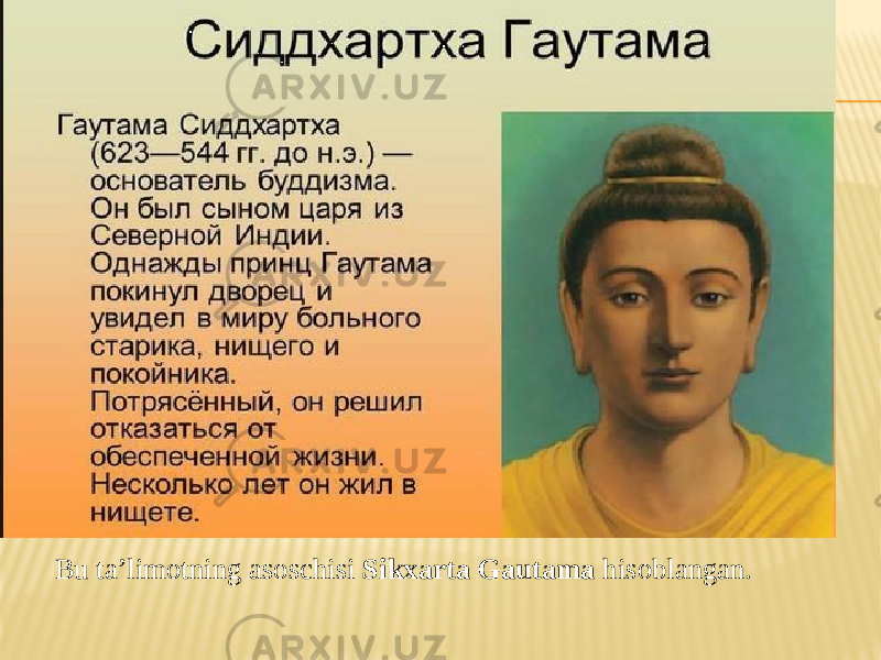 Bu ta’limotning asoschisi Sikxarta Gautama hisoblangan. 