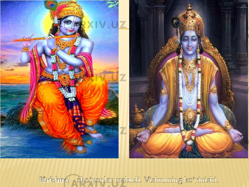 Krishna – cho’ponlar mabudi. Vishnuning ko’rinishi. 