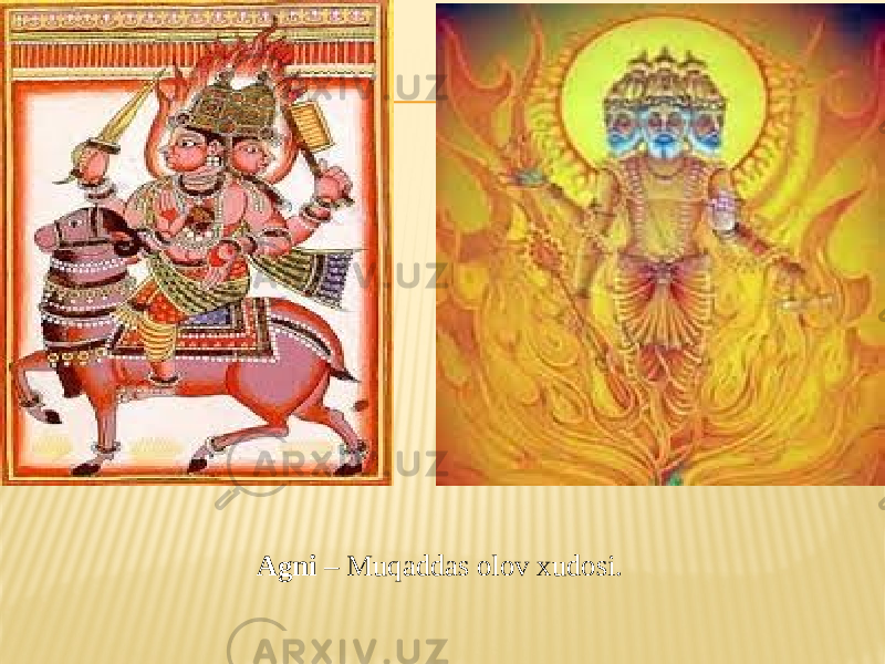 Agni – Muqaddas olov xudosi. 