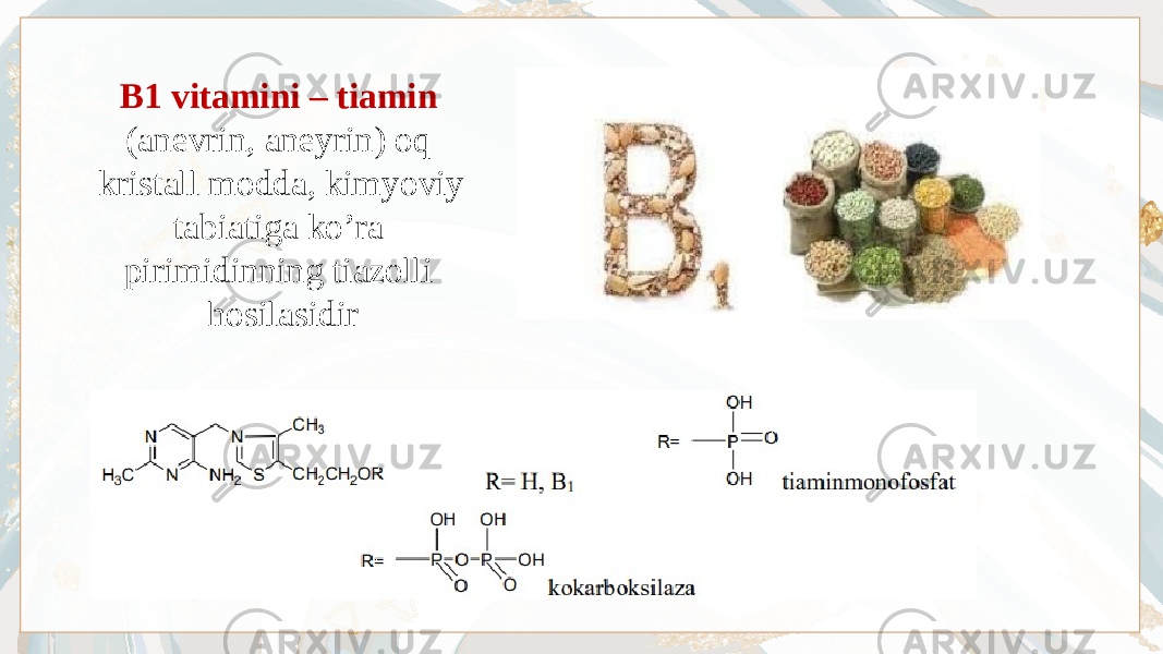 B1 vitamini – tiamin (anevrin, aneyrin) oq kristall modda, kimyoviy tabiatiga ko’ra pirimidinning tiazolli hosilasidir 