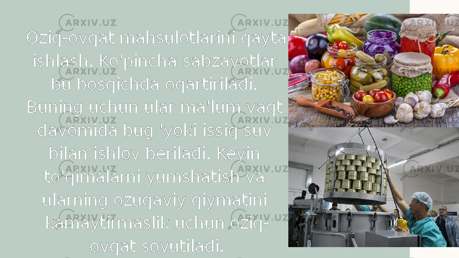 Oziq-ovqat mahsulotlarini qayta ishlash. Ko&#39;pincha sabzavotlar bu bosqichda oqartiriladi. Buning uchun ular ma&#39;lum vaqt davomida bug &#39;yoki issiq suv bilan ishlov beriladi. Keyin to&#39;qimalarni yumshatish va ularning ozuqaviy qiymatini kamaytirmaslik uchun oziq- ovqat sovutiladi. 