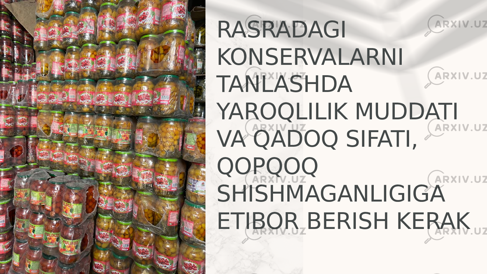 RASRADAGI KONSERVALARNI TANLASHDA YAROQLILIK MUDDATI VA QADOQ SIFATI, QOPQOQ SHISHMAGANLIGIGA ETIBOR BERISH KERAK 