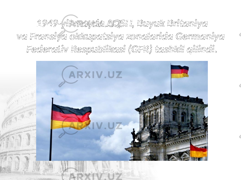 1949-yil mayda AQSH, Buyuk Britaniya va Fransiya okkupatsiya zonalarida Germaniya Federativ Respublikasi (GFR) tashkil qilindi. 