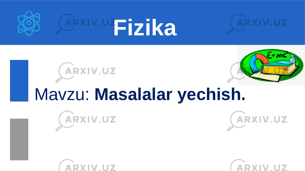  Mavzu: Masalalar yechish. Fizika 