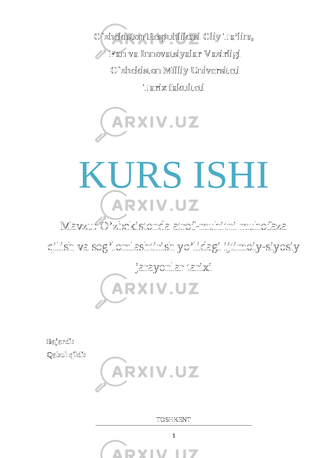 O`zbekiston Respublikasi Oliy Ta’lim, Fan va Innovatsiyalar Vazirligi O`zbekiston Milliy Universiteti Tarix fakulteti KURS ISHI Mavzu: O’zbekistonda atrof-muhitni muhofaza qilish va sog’lomlashtirish yo’lidagi ijtimoiy-siyosiy jarayonlar tarixi Bajardi: Qabul qildi: TOSHKENT 1 